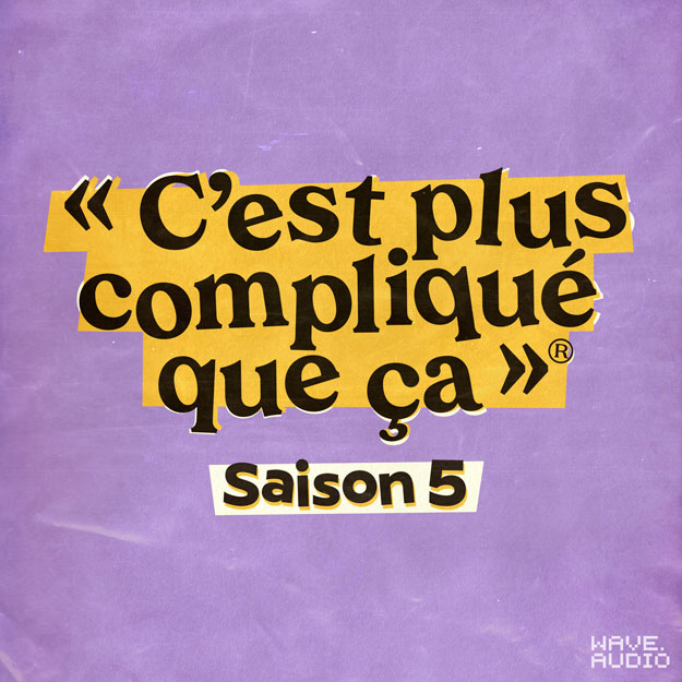"C'est plus compliqué que ça" - Saison 05 - identité visuelle
